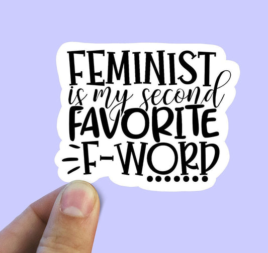 Feminist is my second favorite f word vinyl sticker, feminist sticker, laptop stickers