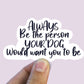 Always be the person your dog would want you to be vinyl Sticker, Dog mom,  popular stickers for water bottles, dog gifts