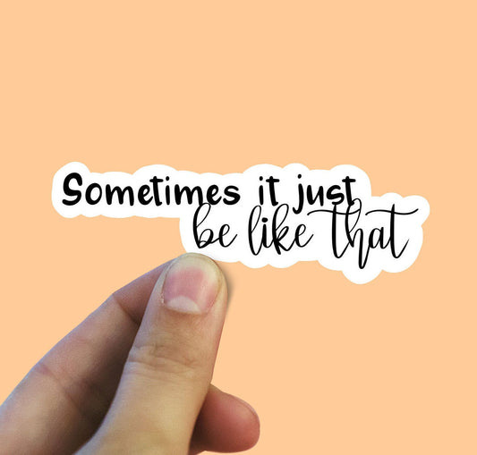 Sometimes it just be like that vinyl sticker, laptop stickers, trendy stickers, gifts for mom, motivational quotes