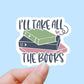 Ill take all the books vinyl sticker, Book quotes, best friend gift,  laptop sticker, motivational quotes,  stickers for hydroflask