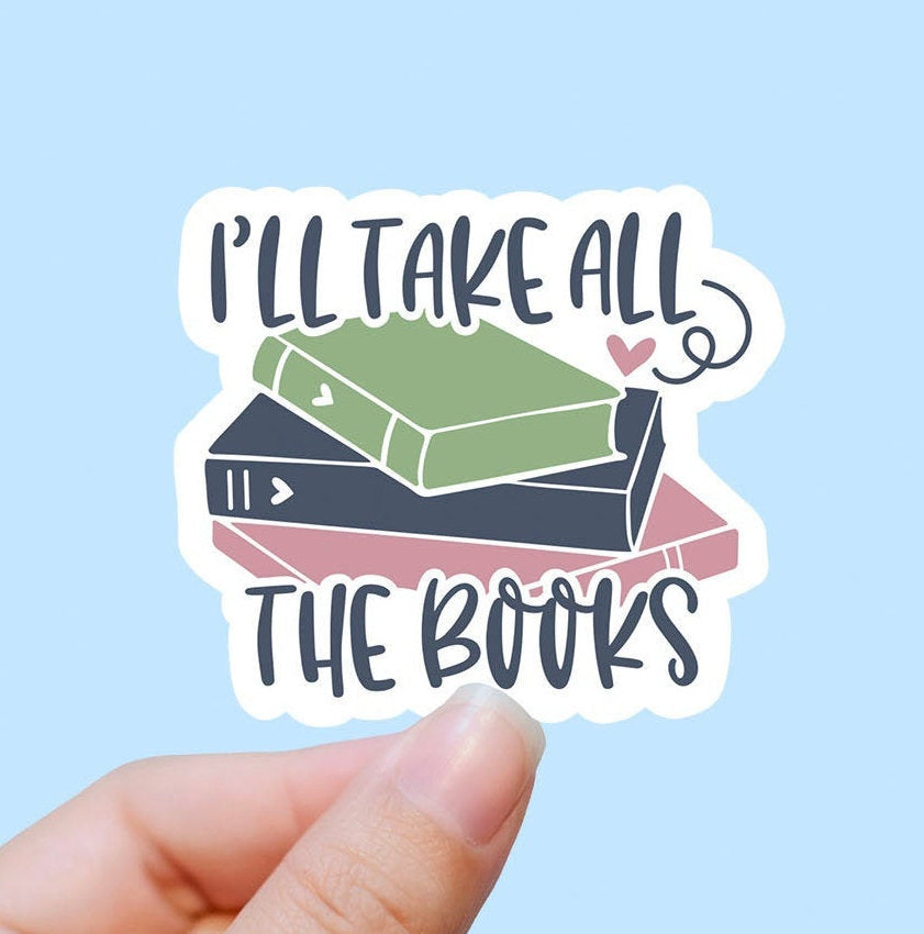 Ill take all the books vinyl sticker, Book quotes, best friend gift,  laptop sticker, motivational quotes,  stickers for hydroflask