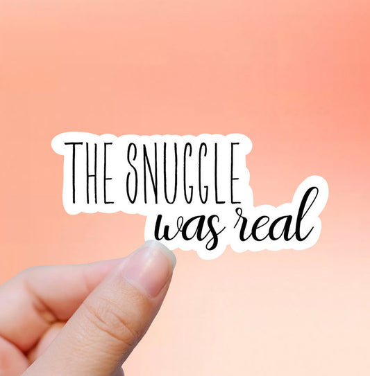 The snuggle was real vinyl sticker, meme stickers, waterproof stickers, best friend gift, laptop sticker