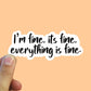 I’m fine It’s fine everything’s fine script vinyl sticker, funny sticker, gift, laptop sticker, personalized gifts