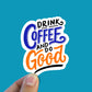 Drink coffee do good vinyl sticker, coffee sticker,  coffee cup, Macbook sticker, laptop sticker, waterproof sticker