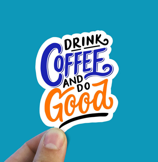 Drink coffee do good vinyl sticker, coffee sticker,  coffee cup, Macbook sticker, laptop sticker, waterproof sticker