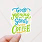 Good morning starts with coffee vinyl sticker, coffee sticker,  coffee cup, Macbook sticker, laptop sticker, waterproof sticker