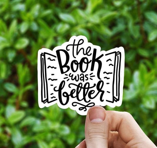 The book was better vinyl sticker, Book quotes, best friend gift,  laptop sticker, motivational quotes,  stickers for hydroflask