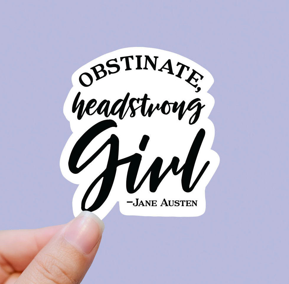 Obstinate head strong girl vinyl sticker, Jane Austen, best friend gifts, yeti decal, laptop stickers