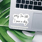 Sorry I’m late I saw a dog vinyl Sticker, Dog mom,  yeti decal, water bottle stickers, MacBook decal, laptop sticker, waterproof sticker