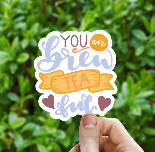 You are brew tea ful vinyl sticker, trendy sticker, motivational quotes, fun saying sticker, Macbook sticker, laptop sticker