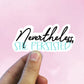 Nevertheless she persisted vinyl sticker, feminism sticker, best friend gift, laptop sticker, stickers for hydroflask