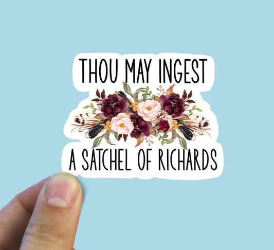 Thou may ingest a satchel of Richard’s vinyl sticker, laptop stickers, funny stickers, best friend gift, sarcastic gift, funny gift