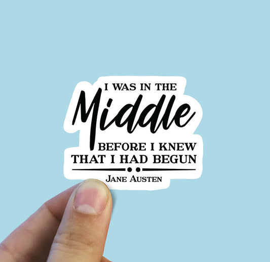 I was in the middle vinyl sticker, Jane Austen, best friend gifts, yeti decal, laptop stickers