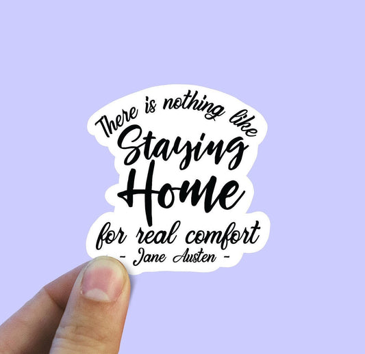 There is nothing like staying home vinyl sticker, Jane Austen, best friend gifts, yeti decal, laptop stickers