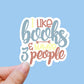 I like books and maybe 3 people vinyl sticker, book lover gift, glossy laptop sticker, book decals,