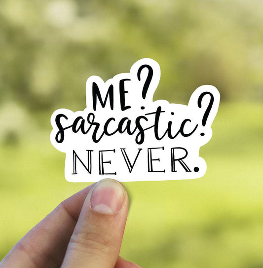 Me? Sarcastic? Never vinyl sticker, best friend gift, funny gift, laptop sticker, stickers for hydroflask