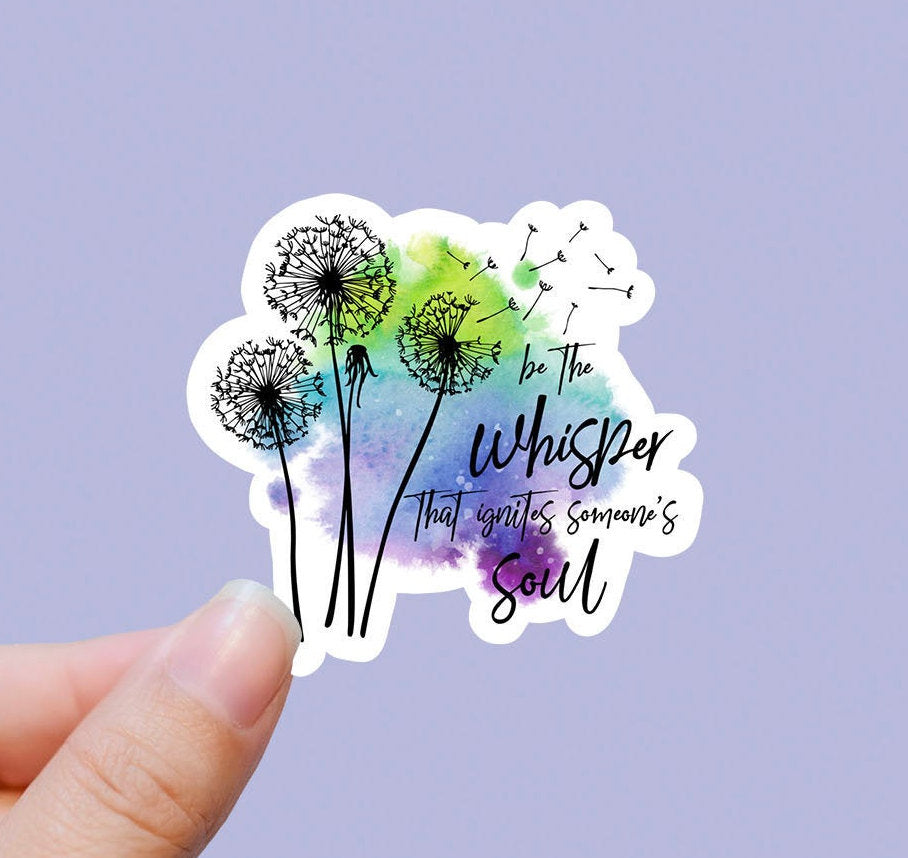 Be the whisper that ignites someone’s soul vinyl sticker,  vinyl stickers, laptop stickers, waterproof flower sticker