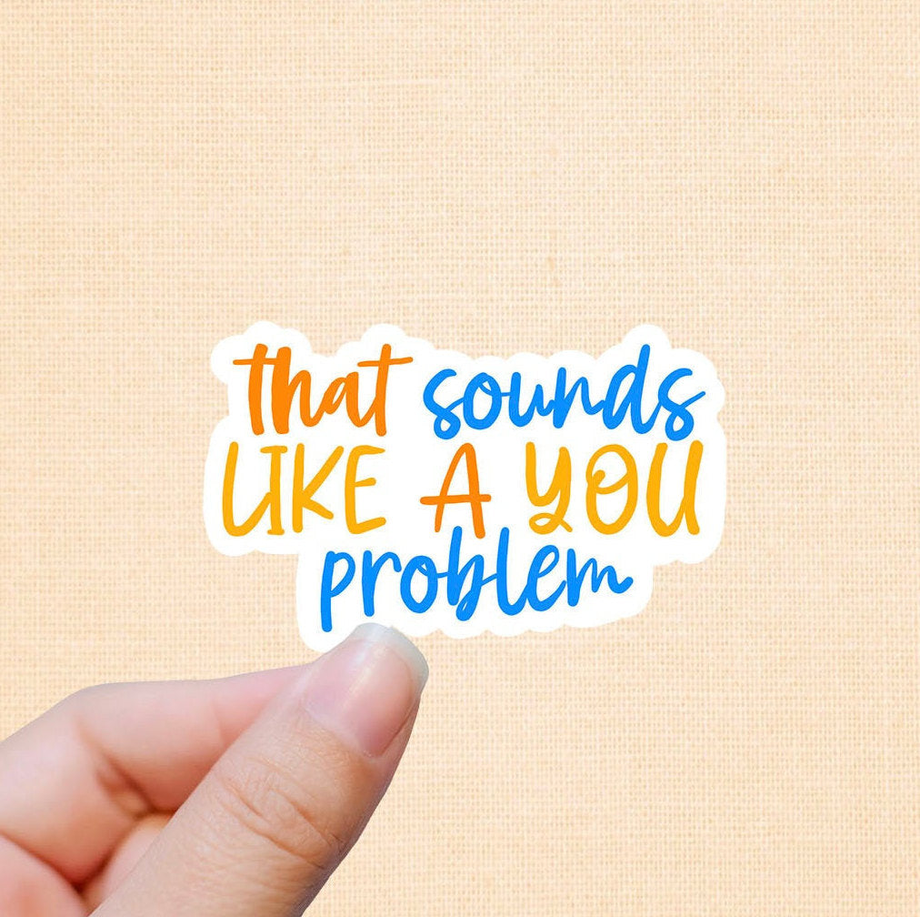 That sounds like a you problem vinyl sticker, glossy laptop stickers, small gifts, laptop sticker, waterproof sticker