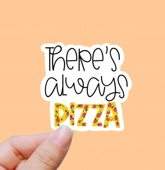 There’s always pizza vinyl sticker, funny stickers, motivational laptop stickers, water bottle stickers, water bottle decals