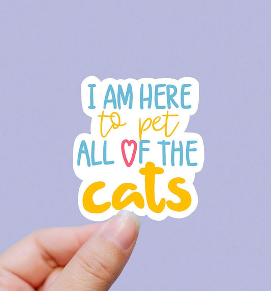 I am here to pet all of the cats vinyl sticker, cat quotes, laptop sticker pack, water bottle stickers, water bottle decals