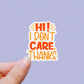 Hi I don’t care thanks vinyl sticker, motivational quotes, best friend gift, laptop sticker, stickers for water bottles