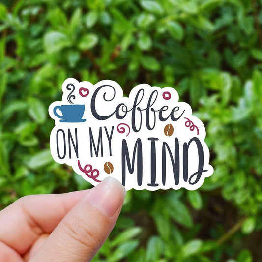 Coffee on my mind vinyl sticker, coffee sticker, ice coffee sticker , laptop sticker, waterproof sticker