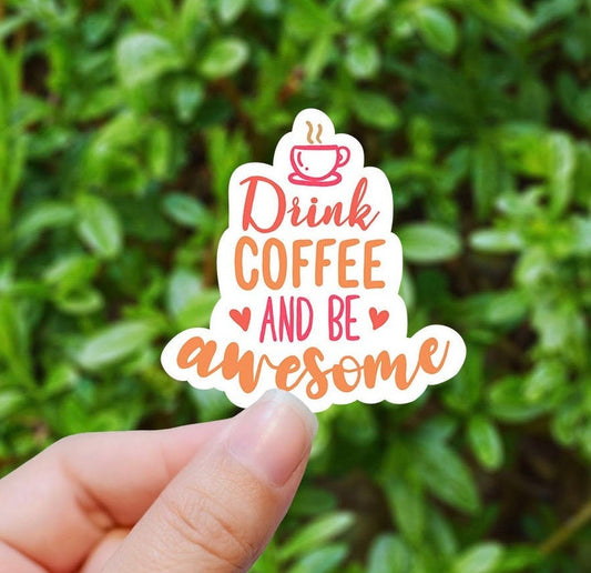 Drink coffee and be awesome vinyl sticker, coffee sticker, ice coffee sticker , laptop sticker, waterproof sticker