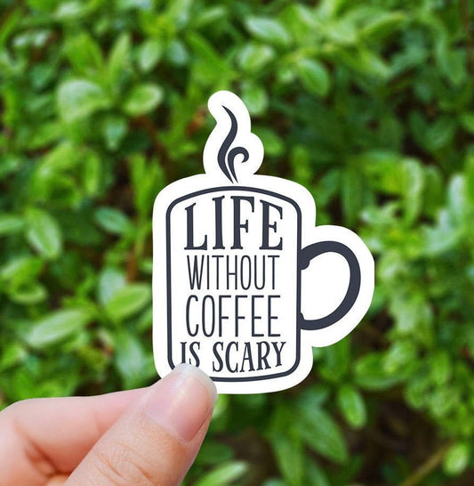 Life without coffee is scary vinyl sticker, coffee sticker, ice coffee sticker , laptop sticker, waterproof sticker