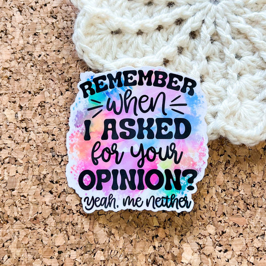 I Remember when I asked for your opinion vinyl sticker, best friend gift, laptop sticker, funny stickers