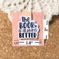 The book is always better bookmark, reading accessory, unique bookmark, cute bookmark, book gift